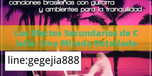 Los Efectos Secundarios de Cialis: Una Mirada DetalladaTítulo: Efectos Secundarios de Cialis: Todo Lo Que Necesitas Saber - Viagra:Efectos y Comparativas