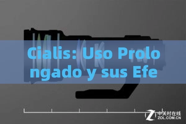 Cialis: Uso Prolongado y sus Efectos,Cialis y Su Uso Prolongado - Viagra:Efectos y Comparativas