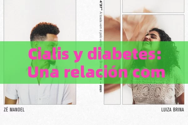 Cialis y diabetes: Una relación compleja,Cialis y diabetes: Una mirada al vínculo