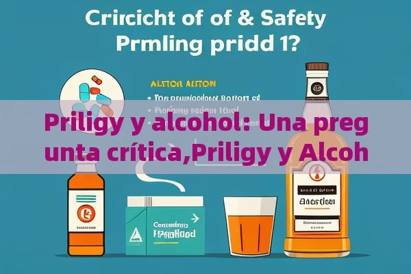 Priligy y alcohol: Una pregunta crítica,Priligy y Alcohol: ¿Es Seguro? - Viagra:Efectos y Comparativas