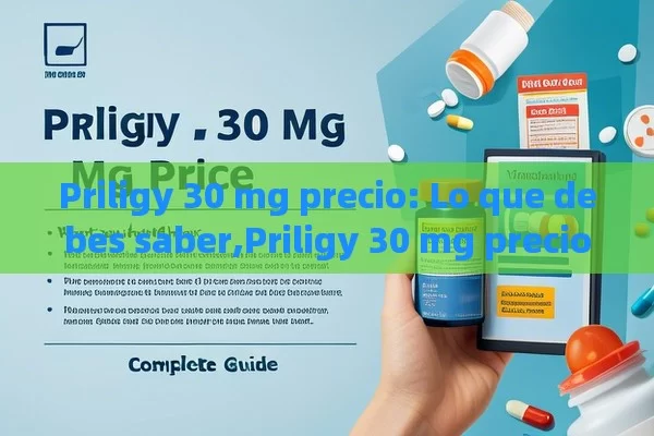 Priligy 30 mg precio: Lo que debes saber,Priligy 30 mg precio: Guía Completa - Viagra:Efectos y Comparativas