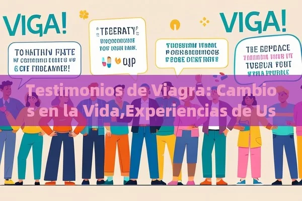 Testimonios de Viagra: Cambios en la Vida,Experiencias de Usuarios con Viagra