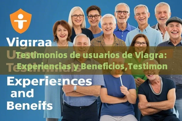 Testimonios de usuarios de Viagra: Experiencias y Beneficios,TestimoniosViagra