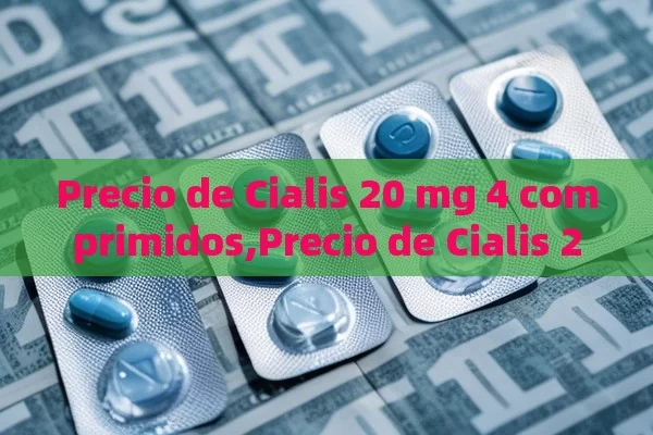 Precio de Cialis 20 mg 4 comprimidos,Precio de Cialis 20 mg: 4 Comprimidos - Viagra:Efectos y Comparativas