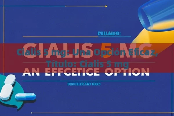 Cialis 5 mg: Una Opción Eficaz, Cialis 5 mg