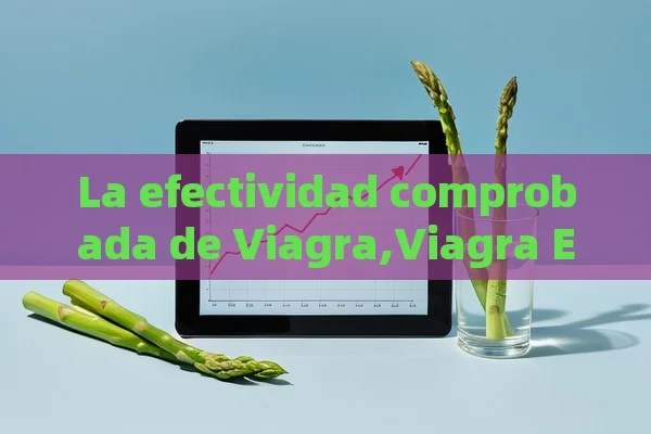 La efectividad comprobada de Viagra,Viagra Efectividad