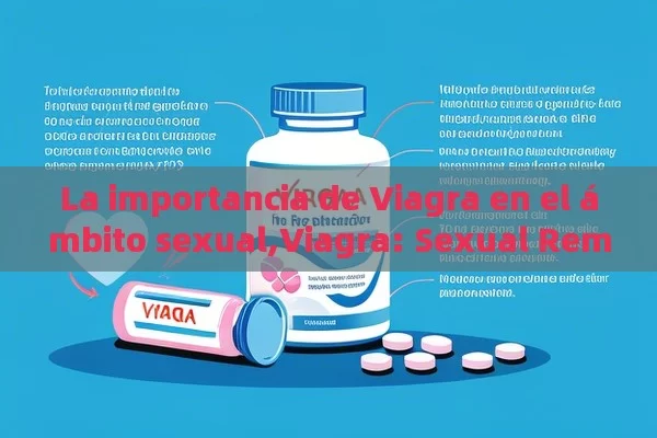 La importancia de Viagra en el ámbito sexual,Viagra: Sexual Remedio