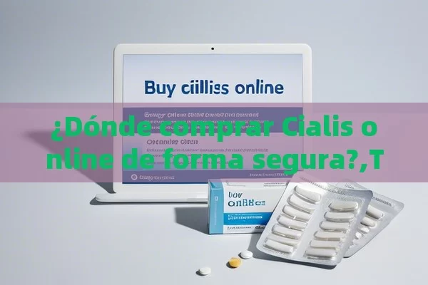 ¿Dónde comprar Cialis online de forma segura?, Comprar Cialis Online