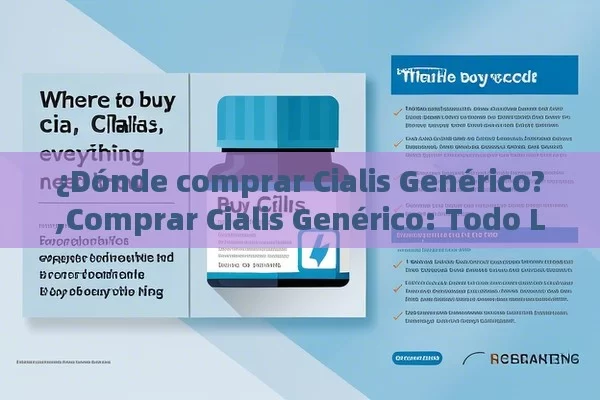 ¿Dónde comprar Cialis Genérico?,Comprar Cialis Genérico: Todo Lo Que Necesita Saber - Viagra:Efectos y Comparativas