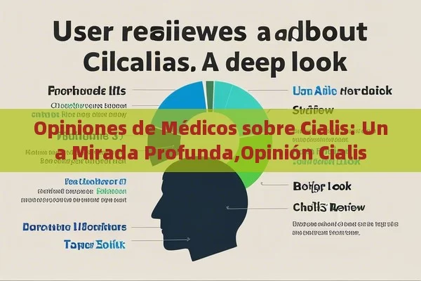 Opiniones de Médicos sobre Cialis: Una Mirada Profunda,Opinión Cialis - Viagra:Efectos y Comparativas