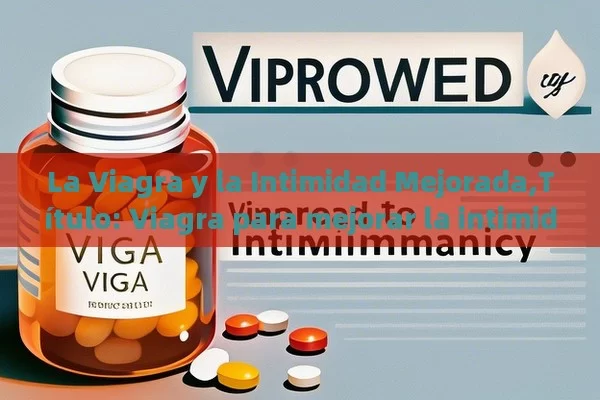 La Viagra y la Intimidad Mejorada, Viagra para mejorar la intimidad