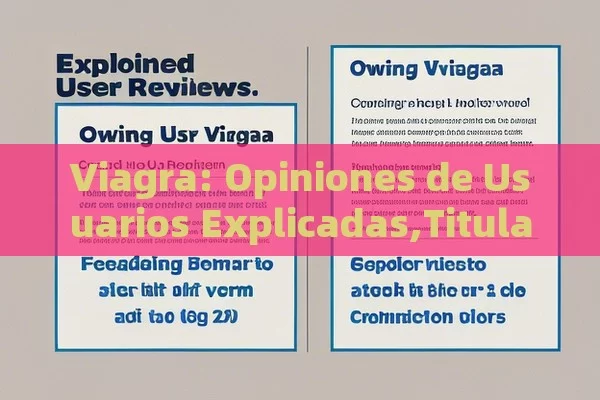 Viagra: Opiniones de Usuarios Explicadas,Titular: Viagra opiniones de usuarios