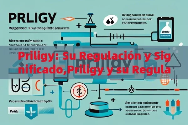 Priligy: Su Regulación y Significado,Priligy y su Regulación: Impacto en la Salud Pública