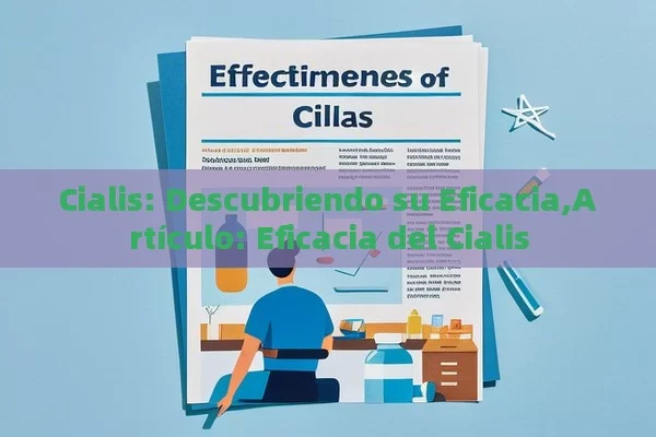 Cialis: Descubriendo su Eficacia,Artículo: Eficacia del Cialis