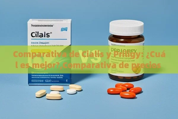 Comparativa de Cialis y Priligy: ¿Cuál es mejor?,Comparativa de precios de Cialis y Priligy