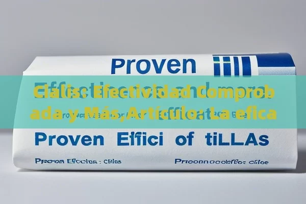 Cialis: Efectividad Comprobada y Más,Artículo: La eficacia comprobada de Cialis