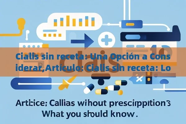 Cialis sin receta: Una Opción a Considerar,Artículo: Cialis sin receta: Lo que debes saber