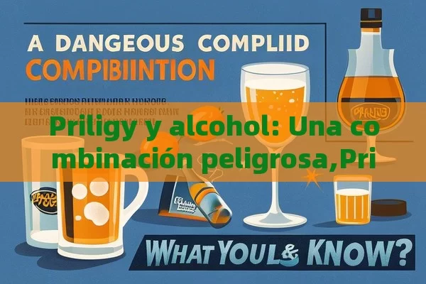 Priligy y alcohol: Una combinación peligrosa,Priligy y Alcohol: ¿Qué Debes Saber? - Viagra:Efectos y Comparativas