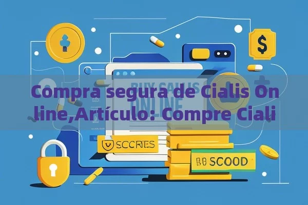 Compra segura de Cialis Online,Artículo: Compre Cialis Online - Viagra:Efectos y Comparativas