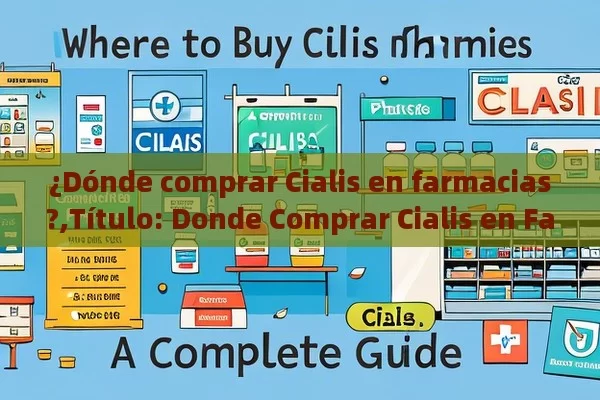 ¿Dónde comprar Cialis en farmacias?, Donde Comprar Cialis en Farmacias: Una Guía Completa