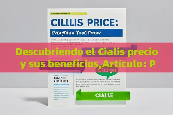 Descubriendo el Cialis precio y sus beneficios,Artículo: Precio de Cialis: Todo lo que Debes Saber