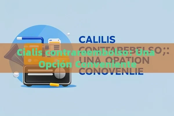 Cialis contrareembolso: Una Opción Conveniente