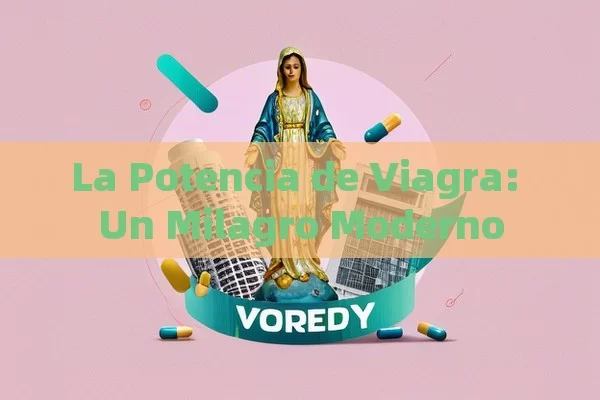 La Potencia de Viagra: Un Milagro Moderno