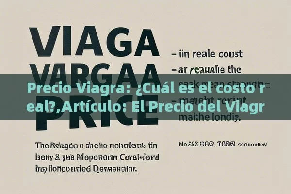 Precio Viagra: ¿Cuál es el costo real?,Artículo: El Precio del Viagra y Su Impacto en la Salud Sexual Masculina