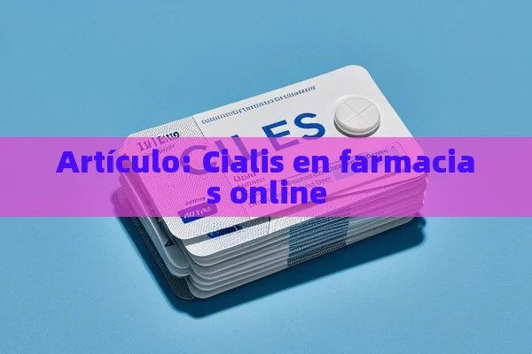 Artículo: Cialis en farmacias online