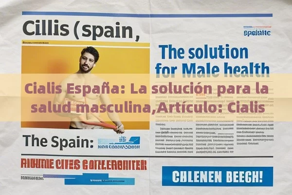 Cialis España: La solución para la salud masculina,Artículo: Cialis España