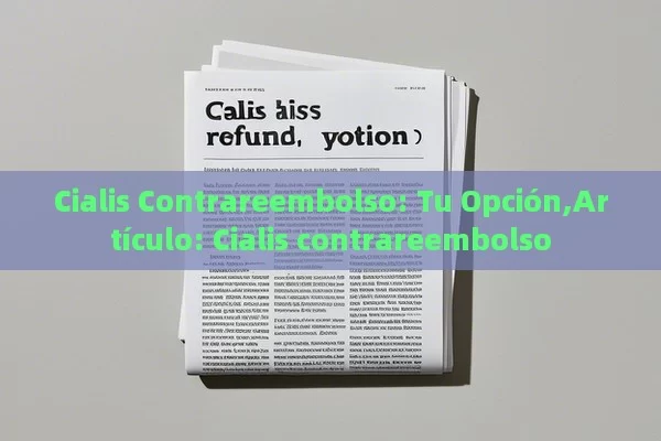 Cialis Contrareembolso: Tu Opción,Artículo: Cialis contrareembolso