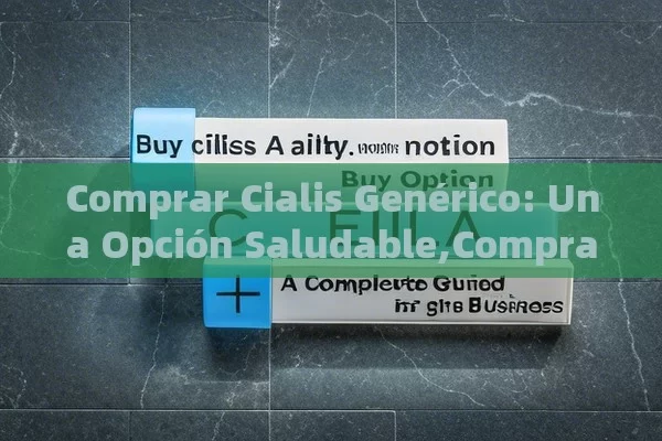 Comprar Cialis Genérico: Una Opción Saludable,Comprar Cialis Genérico: Guía Completa para un Buen Negocio - Viagra:Efectos y Comparativas