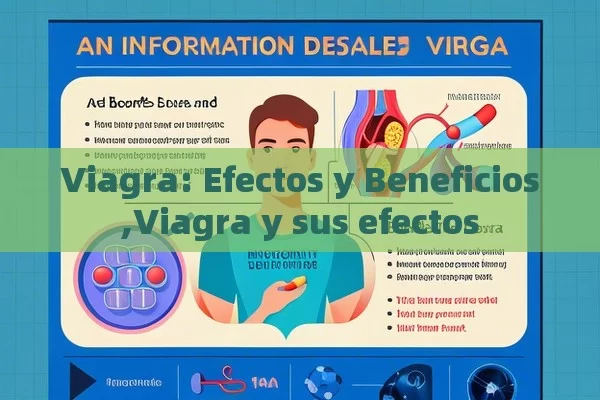 Viagra: Efectos y Beneficios,Viagra y sus efectos - Viagra:Efectos y Comparativas