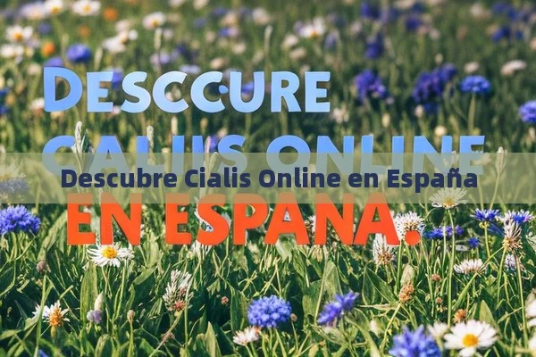 Descubre Cialis Online en España - Viagra:Efectos y Comparativas