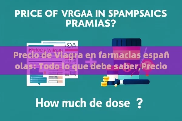 Precio de Viagra en farmacias españolas: Todo lo que debe saber,Precio de Viagra en farmacias españolas: ¿Cuánto cuesta?