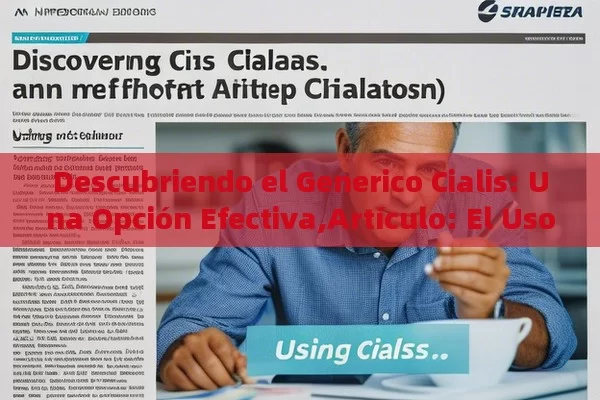 Descubriendo el Generico Cialis: Una Opción Efectiva,Artículo: El Uso de Genericos Cialis - Viagra:Efectos y Comparativas