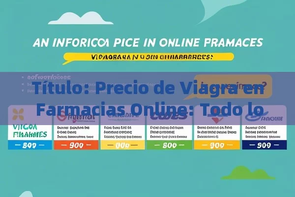  Precio de Viagra en Farmacias Online: Todo lo que Debes Saber,Precio de Viagra en farmacias online: ¿Es conveniente? - Viagra:Efectos y Comparativas