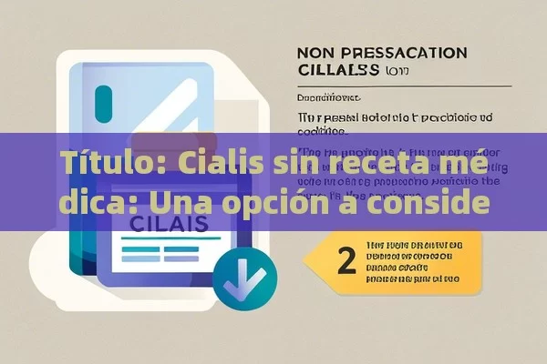  Cialis sin receta médica: Una opción a considerar,Términos y Condiciones del Uso de Cialis sin Receta Médica - Viagra:Efectos y Comparativas