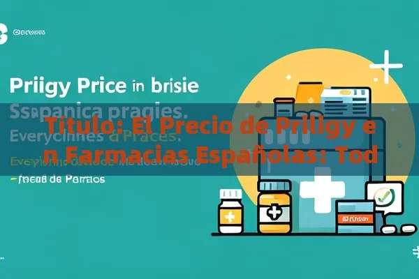  El Precio de Priligy en Farmacias Españolas: Todo lo que Debes Saber,Artículo: Precio de Priligy en farmacias españolas