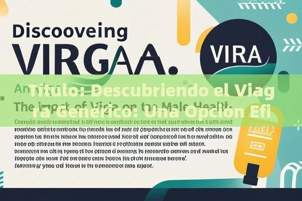  Descubriendo el Viagra Genérico: Una Opción Eficaz,Artículo: El Impacto del Viagra Genérico en la Salud Sexual Masculina - Viagra:Efectos y Comparativas