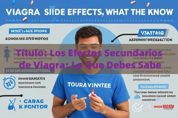  Los Efectos Secundarios de Viagra: Lo Que Debes Saber,Efectos secundarios de Viagra: ¿Cuáles son y cómo evitarlos?