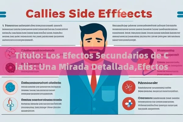  Los Efectos Secundarios de Cialis: Una Mirada Detallada,Efectos Secundarios de Cialis: Lo que Debes Conocer - Viagra:Efectos y Comparativas