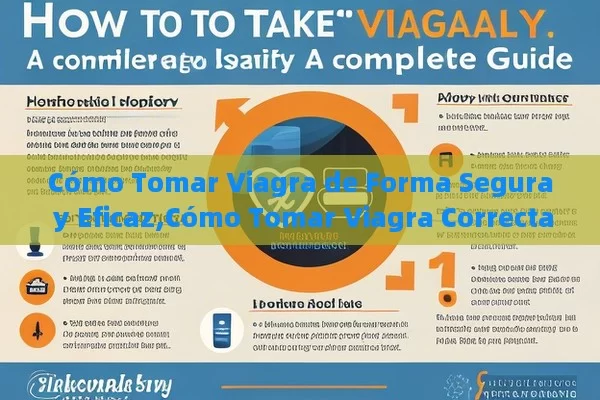 Cómo Tomar Viagra de Forma Segura y Eficaz,Cómo Tomar Viagra Correctamente: Una Guía Completa Para Usuarios