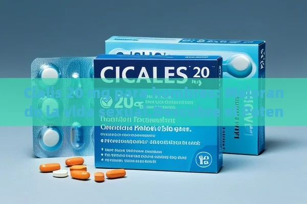 Cialis 20 mg para hombres: Mejorando la vida sexual,Descubre el Potencial de Cialis 20 mg para Hombres: Beneficios y Usos - Viagra:Efectos y Comparativas