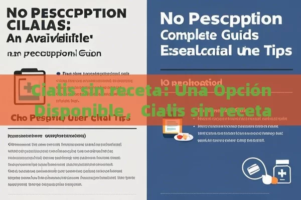 Cialis sin receta: Una Opción Disponible，Cialis sin receta: Guía completa y consejos esenciales - Viagra:Efectos y Comparativas