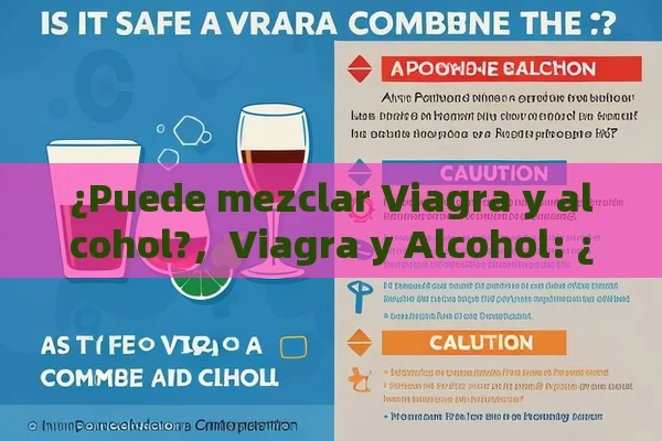 ¿Puede mezclar Viagra y alcohol?，Viagra y Alcohol: ¿Es Seguro Combinarlos?