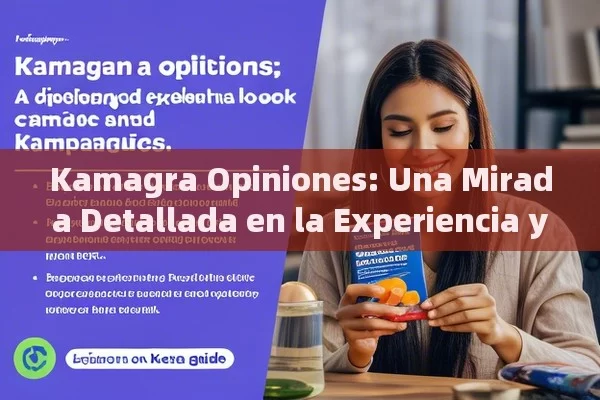 Kamagra Opiniones: Una Mirada Detallada en la Experiencia y Efectividad，Opiniones sobre Kamagra: Una Guía Completa para los Lectores de la India - Viagra:Efectos y Comparativas