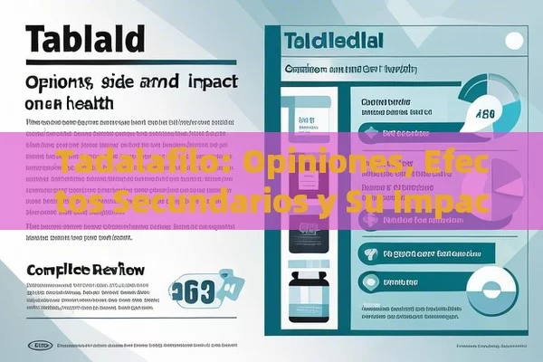 Tadalafilo: Opiniones, Efectos Secundarios y Su Impacto en la Salud，Tadalafilo: Opiniones y Efectos Secundarios – Una Revisión Completa