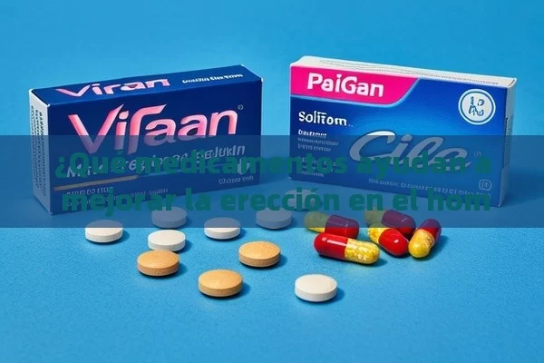 ¿Qué medicamentos ayudan a mejorar la erección en el hombre? Viagra y Cialis, la solución - Viagra:Efectos y Comparativas