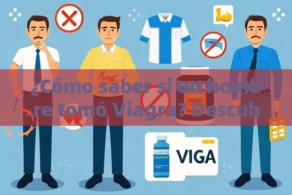 ¿Cómo saber si un hombre tomó Viagra? Descubriendo las señalesCómo Saber si un Hombre Tomo Viagra: Guía Completa - Viagra:Efectos y Comparativas